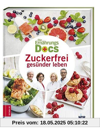 Die Ernährungs-Docs - Zuckerfrei gesünder leben