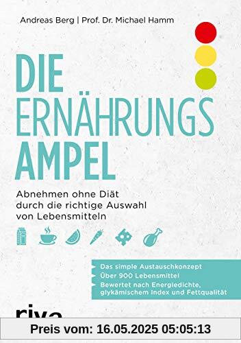 Die Ernährungsampel: Abnehmen ohne Diät durch die richtige Auswahl von Lebensmitteln