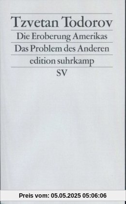 Die Eroberung Amerikas: Das Problem des Anderen (edition suhrkamp)