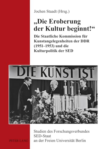 «Die Eroberung der Kultur beginnt!»: Die Staatliche Kommission für Kunstangelegenheiten der DDR (1951-1953) und die Kulturpolitik der SED (Studien des ... SED-Staat an der Freien Universität Berlin) von Lang, Peter GmbH