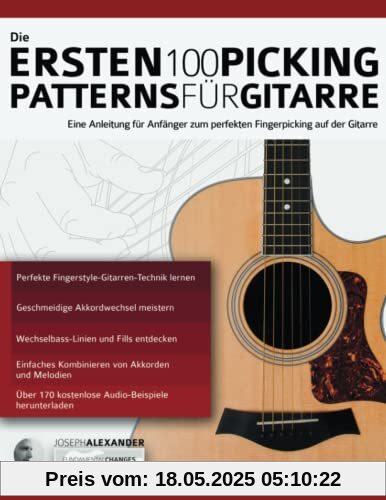 Die Ersten 100 Picking-Patterns für Gitarre: Eine Anleitung für Anfänger zum perfekten Fingerpicking auf der Gitarre (Gitarre spielen lernen für Anfänger)
