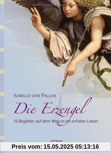 Die Erzengel: 15 Begleiter auf dem Weg in ein erfülltes Leben Die Erzengel: 15 Begleiter auf dem Weg in ein erfülltes Leben