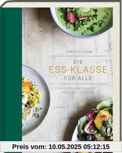 Die Ess-Klasse für alle: Kochen für Familie, Freunde & Gäste - Pflanzlich, gluten- und laktosefrei. Für alle Ernährungsformen, Unverträglichkeiten und Geschmäcker