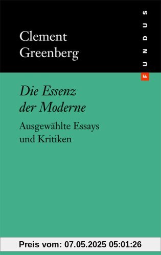 Die Essenz der Moderne. Ausgewählte Essays und Kritiken. FUNDUS Bd. 133