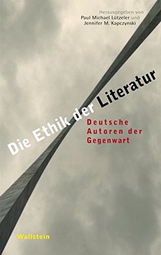 Die Ethik der Literatur: Deutsche Autoren der Gegenwart
