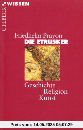 Die Etrusker: Geschichte - Religion - Kunst