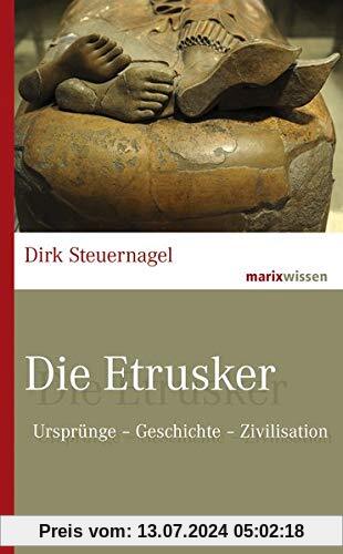 Die Etrusker: Ursprünge – Geschichte – Zivilisation (marixwissen)