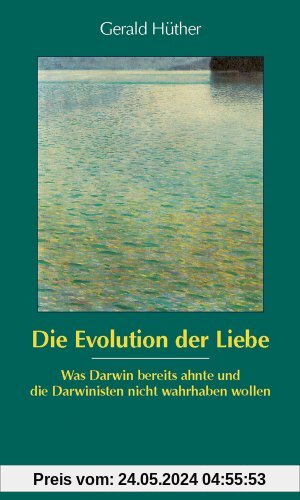 Die Evolution der Liebe (Sammlung Vandenhoeck): Was Darwin bereits ahnte und die Darwinisten nicht wahrhaben wollen