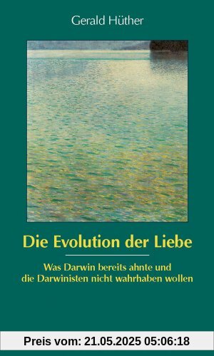 Die Evolution der Liebe (Sammlung Vandenhoeck): Was Darwin bereits ahnte und die Darwinisten nicht wahrhaben wollen