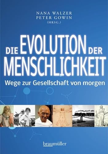 Die Evolution der Menschlichkeit: Wege zur Gesellschaft von morgen von Braumüller