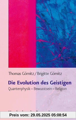 Die Evolution des Geistigen. Quantenphysik - Bewusstsein - Religion Die Evolution des Geistigen. Quantenphysik - Bewusstsein - Religion