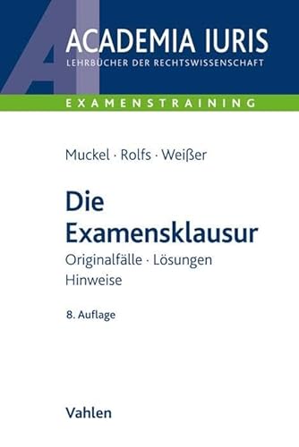 Die Examensklausur: Originalfälle, Lösungen, Hinweise (Academia Iuris - Examenstraining) von Vahlen Franz GmbH