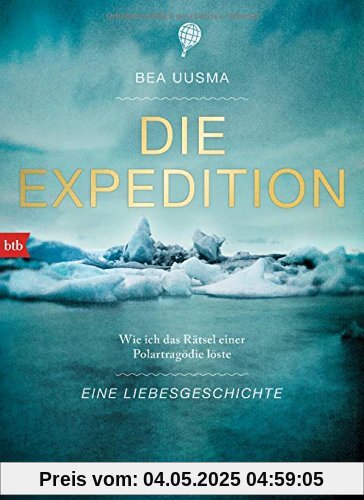 Die Expedition. Eine Liebesgeschichte: Wie ich das Rätsel einer Polartragödie löste