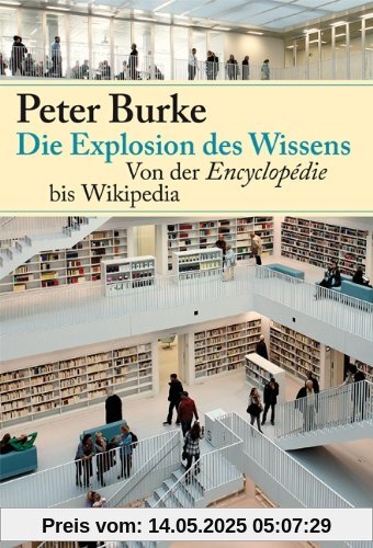 Die Explosion des Wissens: Von der Encyclopédie bis Wikipedia Die Explosion des Wissens: Von der Encyclopédie bis Wikipedia