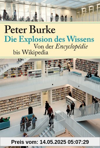 Die Explosion des Wissens: Von der Encyclopédie bis Wikipedia