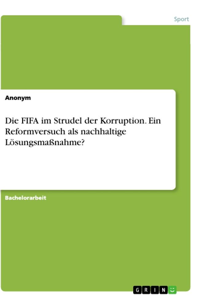 Die FIFA im Strudel der Korruption. Ein Reformversuch als nachhaltige Lösungsmaßnahme? von GRIN Verlag
