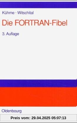 Die FORTRAN-Fibel: Strukturierte Programmierung mit FORTRAN 77.Lehr- und Arbeitsbuch für Anfänger: Strukturierte Programmierung mit FORTRAN 77. Lehr- und Arbeitsbuch für Anfänger Die FORTRAN-Fibel: Strukturierte Programmierung mit FORTRAN 77.Lehr- und Arbeitsbuch für Anfänger: Strukturierte Programmierung mit FORTRAN 77. Lehr- und Arbeitsbuch für Anfänger