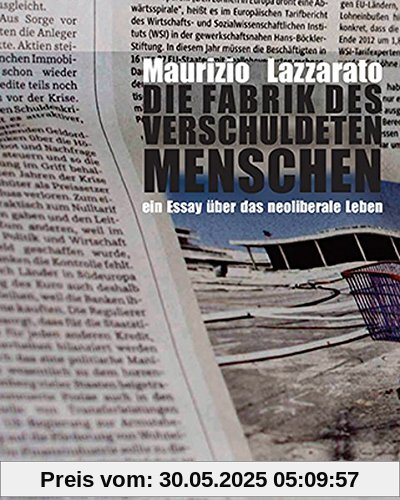 Die Fabrik des verschuldeten Menschen: Ein Essay über das neoliberale Leben