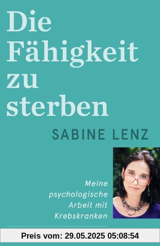 Die Fähigkeit zu sterben: Meine psychologische Arbeit mit Krebskranken