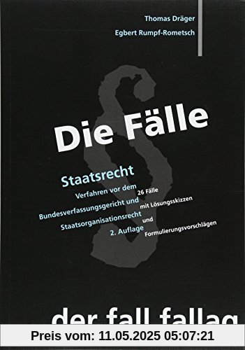 Die Fälle; Staatsrecht: Verfahren vor dem Bundesverfassungsgericht und Staatsorganisationsrecht. 26 Fälle mit Lösungsskizzen und Formulierungsvorschlägen