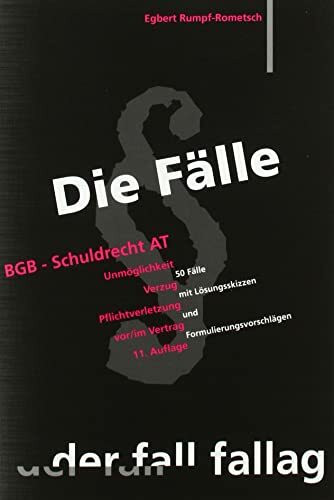 Die Fälle. BGB Schuldrecht AT: Unmöglichkeit. Verzug. Pflichtverletzung vor/ im Vertrag. 50 Fä... Die Fälle. BGB Schuldrecht AT: Unmöglichkeit. Verzug. Pflichtverletzung vor/ im Vertrag. 50 Fä...
