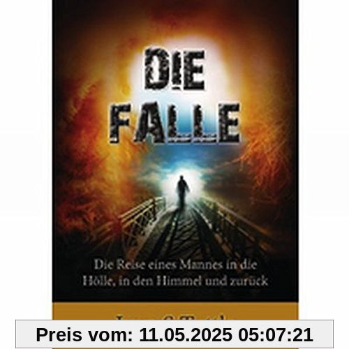 Die Falle: Die Reise eines Mannes in die Hölle, in den Himmel und zurück