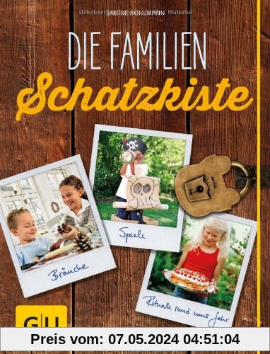 Die Familienschatzkiste: Bräuche, Rituale, Spiele & Rezepte rund ums Jahr (GU Einzeltitel Partnerschaft & Familie)