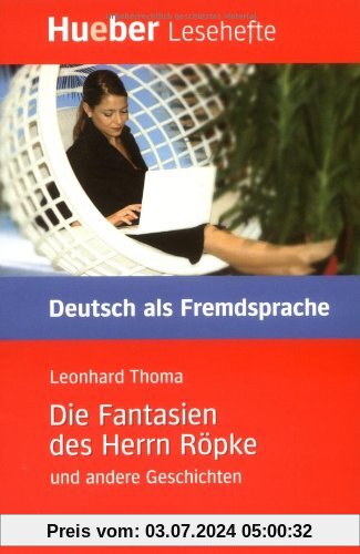 Die Fantasien des Herrn Röpke und andere Geschichten: Deutsch als Fremdsprache / Leseheft: Deutsch als Fremdsprache. Niveaustufe B1. Leseheft