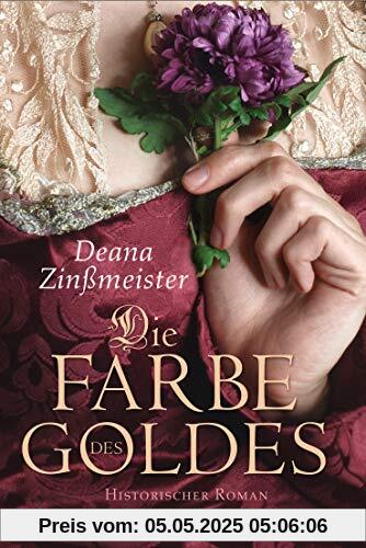 Die Farbe des Goldes: Historischer Roman