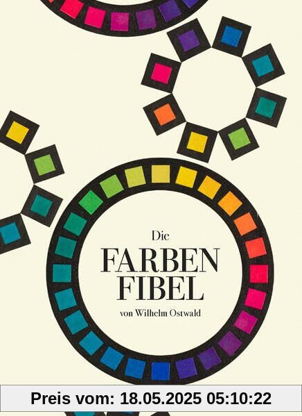 Die Farbenfibel: Von Wilhelm Ostwald