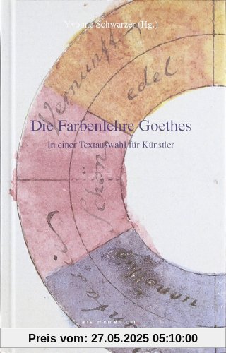 Die Farbenlehre Goethes: In einer Textauswahl für Künstler und andere Freunde des Phänomens Farbe Die Farbenlehre Goethes: In einer Textauswahl für Künstler und andere Freunde des Phänomens Farbe