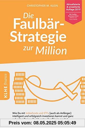 Die Faulbär-Strategie zur Million: Wie Du mit Indexfonds und ETFs (auch als Anfänger) intelligent und erfolgreich investieren kannst und ganz nebenbei ... finance / Finanzielle Freiheit erreichen)