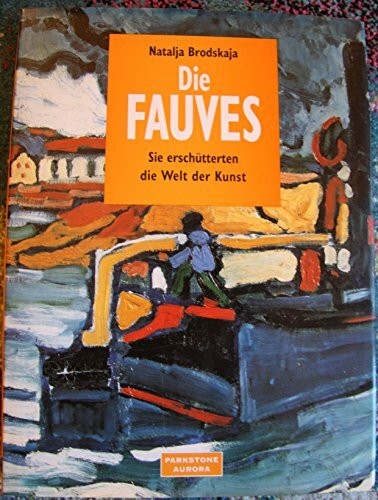 Die Fauves: Sie ersch�tterten die Welt der Kunst. Ermitage, St. Petersburg, Puschkin-Museum de... Die Fauves: Sie ersch�tterten die Welt der Kunst. Ermitage, St. Petersburg, Puschkin-Museum de...