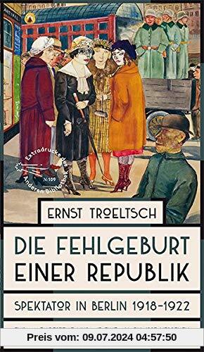 Die Fehlgeburt einer Republik: Spektator in Berlin 1918-1922 (Die Andere Bibliothek, Band 109)