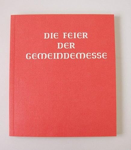 Messbuch - Altarausgabe / Die Feier der Gemeindemesse: Auszug aus der authentischen Ausgabe des Messbuches für die Bistümer des deutschen Sprachgebietes. Handausgabe (Offizielle Liturgie)