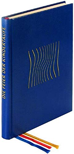 Die Feier der Kindertaufe: in den Bistümern des deutschen Sprachgebietes.Zweite authentische Ausgabe auf der Grundlage der Editio typica altera ... Gebrauch. Neuausgabe (Offizielle Liturgie) von Pustet, Friedrich GmbH