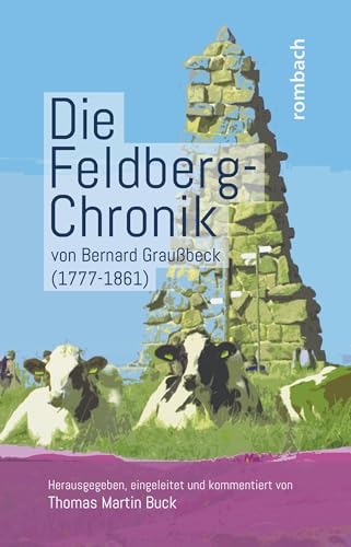 Die Feldberg-Chronik von Bernard Graußbeck (1777–1861): Herausgegeben, eingeleitet und kommentiert von Thomas Martin Buck