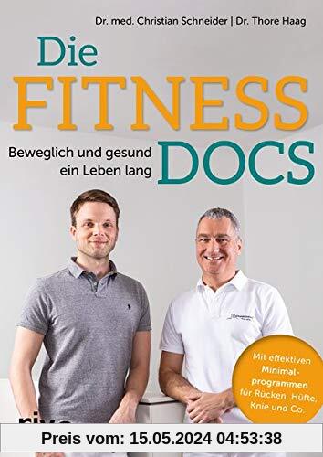 Die Fitness-Docs: Beweglich und gesund ein Leben lang. Mit effektiven Minimalprogrammen für Rücken, Hüfte, Knie & Co.