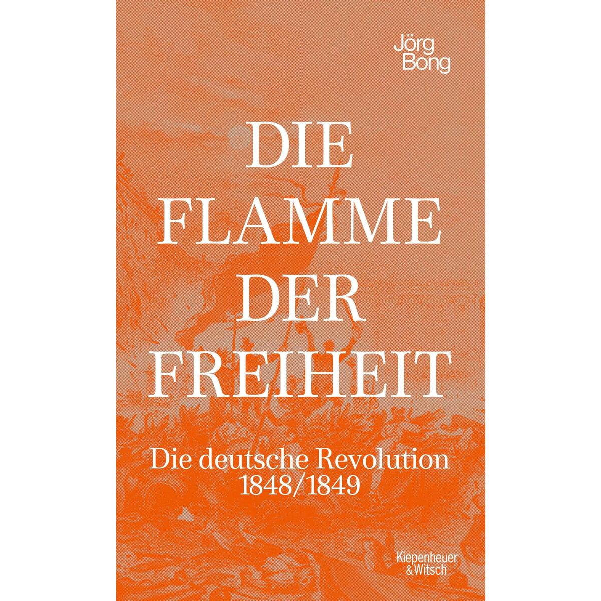 Die Flamme der Freiheit von Kiepenheuer & Witsch GmbH
