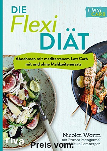 Die Flexi-Diät: Abnehmen mit mediterranem Low Carb – mit und ohne Mahlzeitenersatz