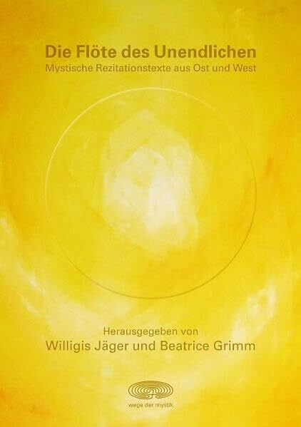 Die Flöte des Unendlichen: Mystische Rezitationstexte aus Ost und West Die Flöte des Unendlichen: Mystische Rezitationstexte aus Ost und West