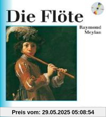 Die Flöte: Grundzüge ihrer Entwicklung von der Geschichte bis zur Gegenwart. Ausgabe mit CD. (Unsere Musikinstrumente)