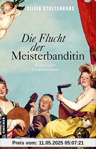 Die Flucht der Meisterbanditin: Historischer Kriminalroman (Die Meisterbanditin) (Historische Romane im GMEINER-Verlag)