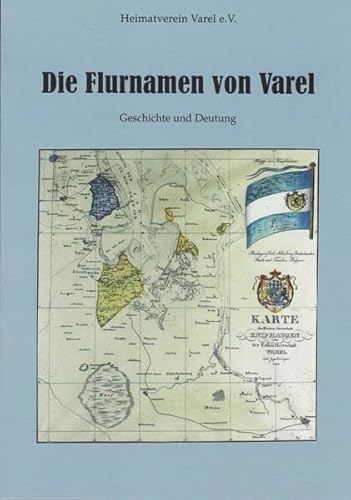Die Flurnamen von Varel: Geschichte und Deutung von Isensee