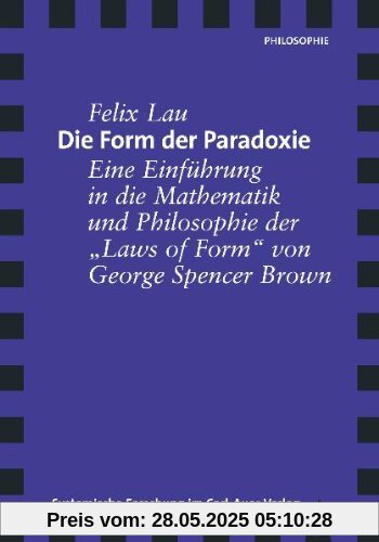 Die Form der Paradoxie. Eine Einführung in die Mathematik und Philosophie der Laws of Form von George Spencer Brown