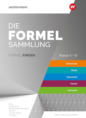 Die Formelsammlung - Ausgabe für die Mittleren Schulformen: Formelfinder Mathematik / Physik / Astronomie / Chemie / Informatik Östliche Bundesländer ... - Ausgabe für das Mittlere Schulwesen)