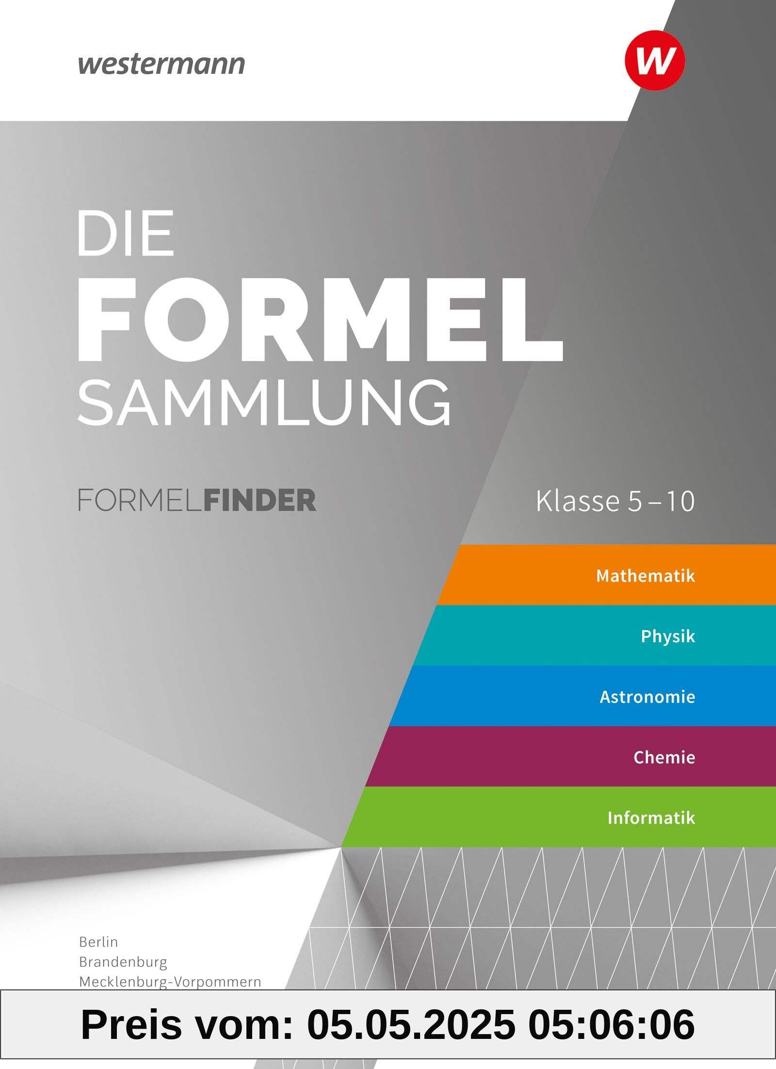 Die Formelsammlung - Ausgabe für die Mittleren Schulformen: Formelfinder Mathematik / Physik / Astronomie / Chemie / Informatik Östliche Bundesländer ... - Ausgabe für das Mittlere Schulwesen)