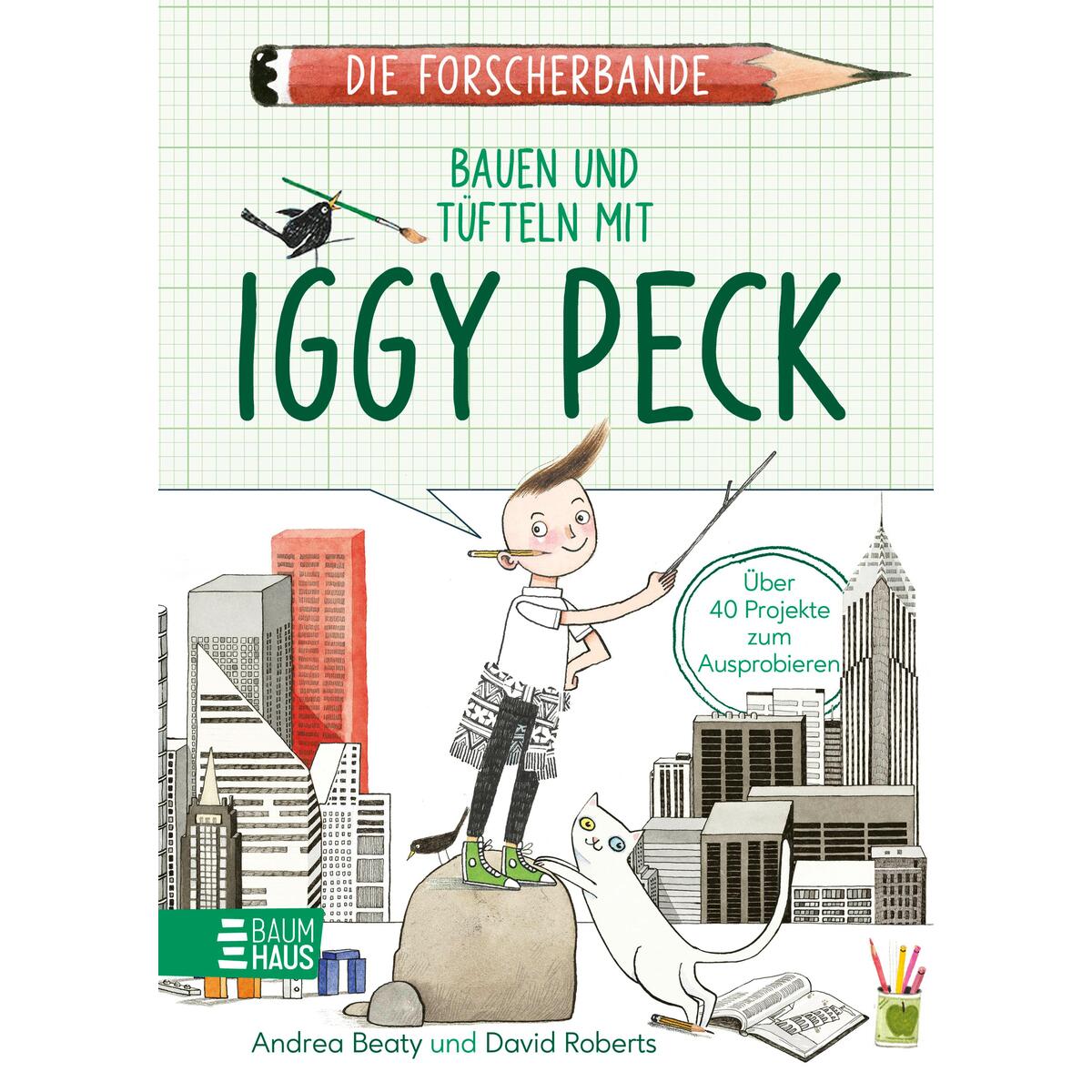 Die Forscherbande: Bauen und Tüfteln mit Iggy Peck Die Forscherbande: Bauen und Tüfteln mit Iggy Peck von Baumhaus Verlag GmbH