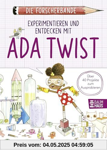 Die Forscherbande: Experimentieren und Entdecken mit Ada Twist: Über 40 Projekte zum Ausprobieren, Beobachten und Staunen - ein Mitmachbuch ab 8 Jahren. Lesen. Fragen. Nachdenken.