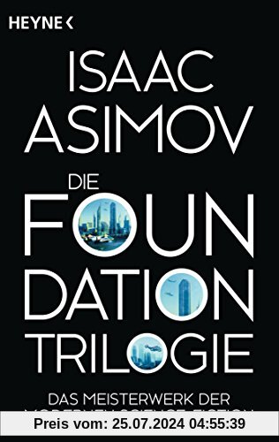 Die Foundation-Trilogie: Foundation / Foundation und Imperium / Zweite Foundation (Roboter und Foundation - der Zyklus, Band 11)